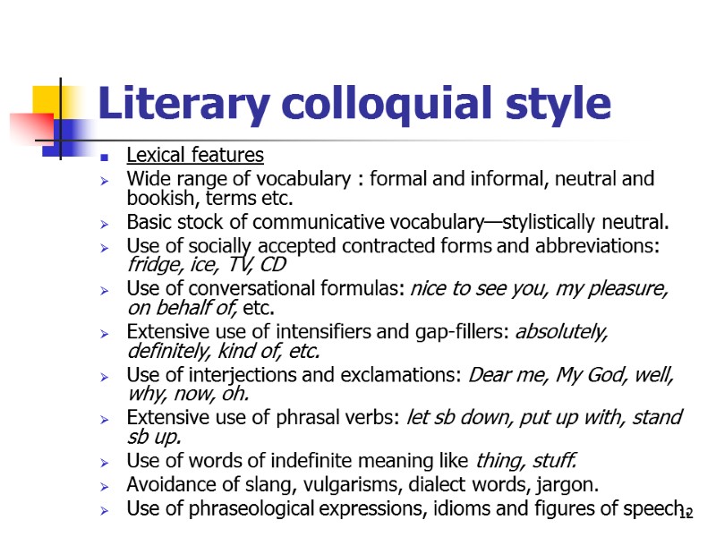 12 Literary colloquial style Lexical features Wide range of vocabulary : formal and informal,